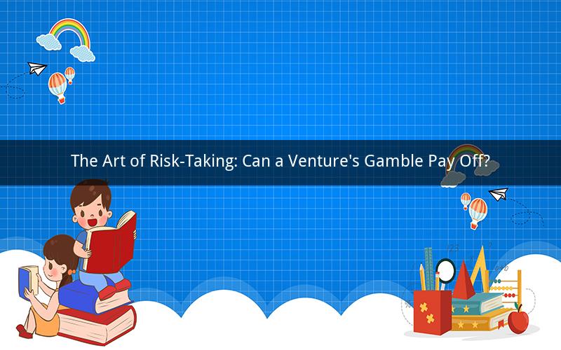 The Art of Risk-Taking: Can a Venture's Gamble Pay Off?