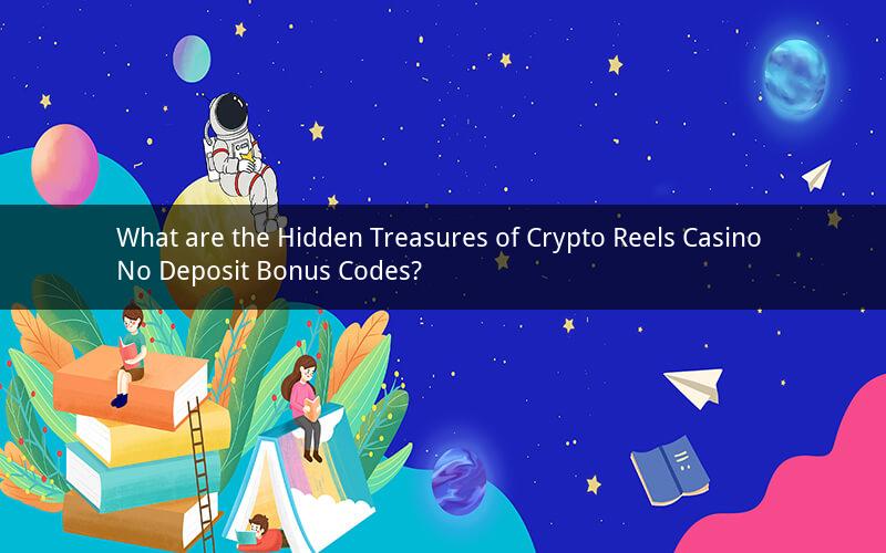 What are the Hidden Treasures of Crypto Reels Casino No Deposit Bonus Codes?