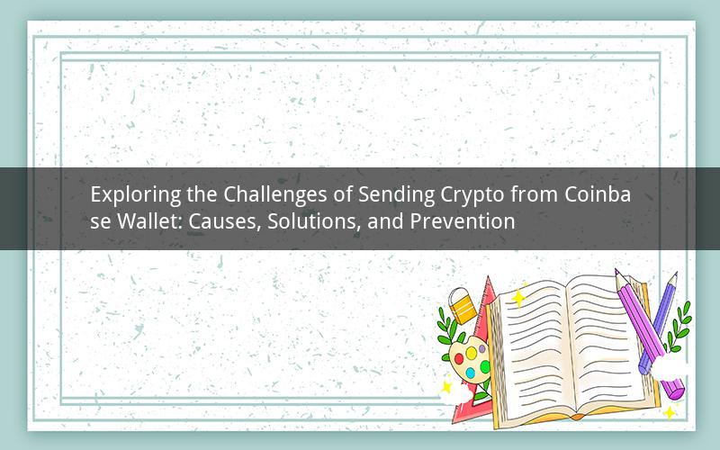 Exploring the Challenges of Sending Crypto from Coinbase Wallet: Causes, Solutions, and Prevention