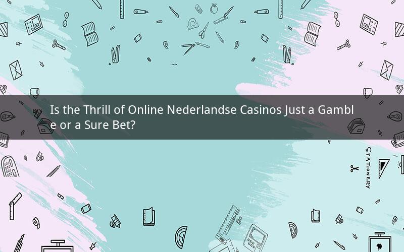 Is the Thrill of Online Nederlandse Casinos Just a Gamble or a Sure Bet?
