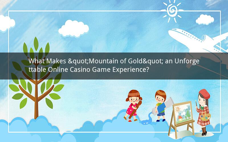 What Makes "Mountain of Gold" an Unforgettable Online Casino Game Experience?