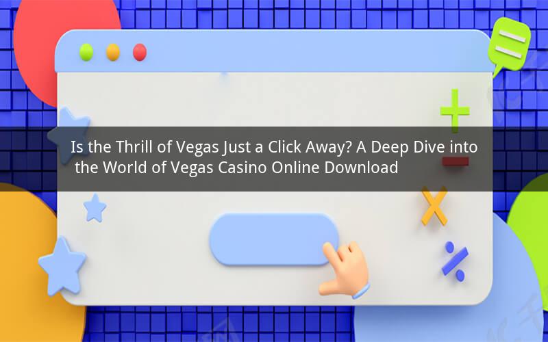 Is the Thrill of Vegas Just a Click Away? A Deep Dive into the World of Vegas Casino Online Download