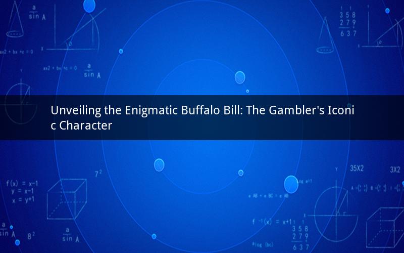 Unveiling the Enigmatic Buffalo Bill: The Gambler's Iconic Character