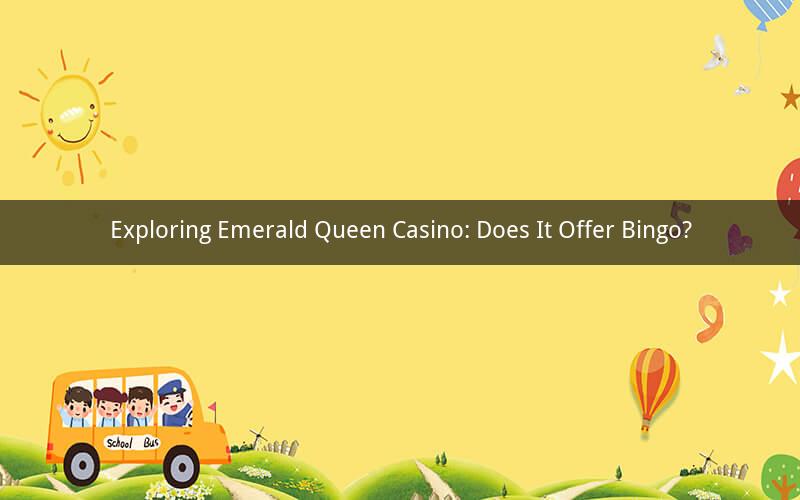 Exploring Emerald Queen Casino: Does It Offer Bingo?