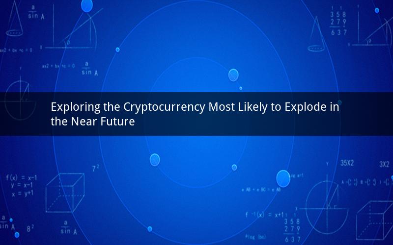 Exploring the Cryptocurrency Most Likely to Explode in the Near Future