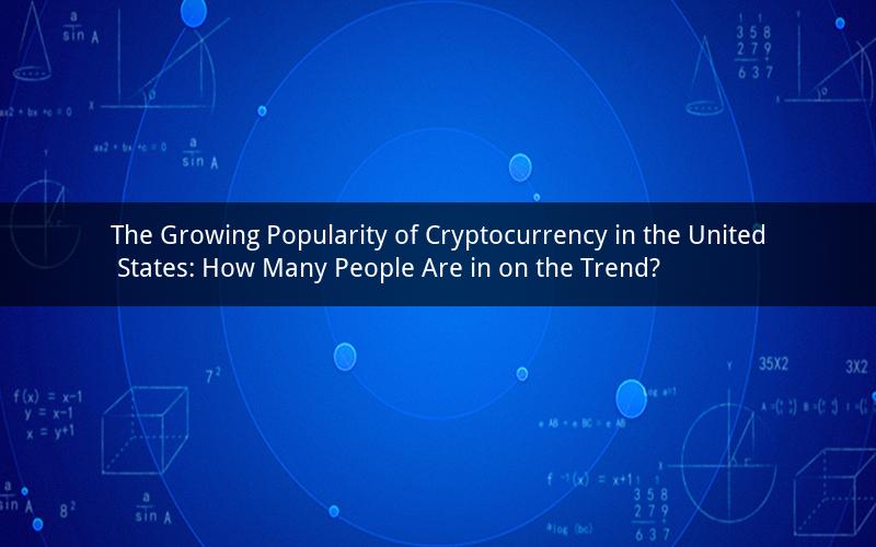 The Growing Popularity of Cryptocurrency in the United States: How Many People Are in on the Trend?