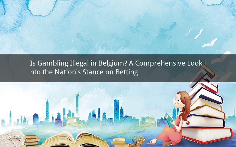 Is Gambling Illegal in Belgium? A Comprehensive Look into the Nation's Stance on Betting