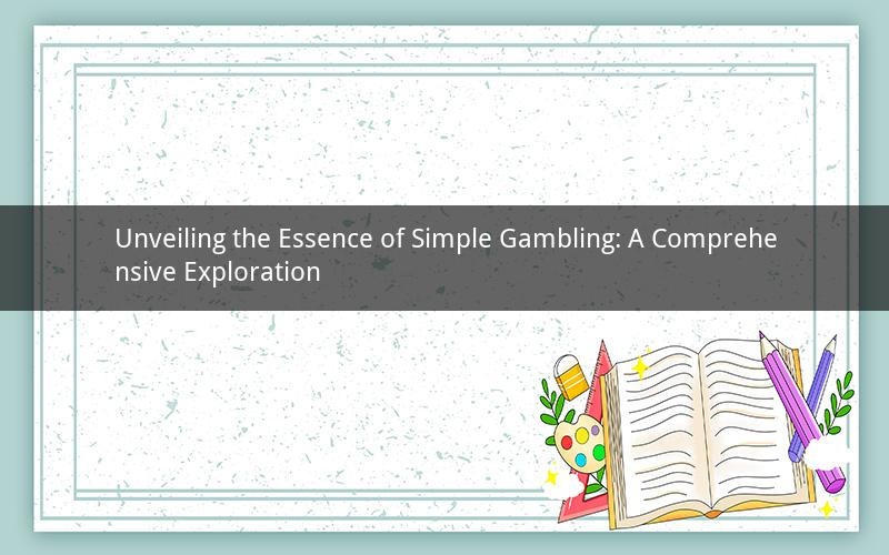 Unveiling the Essence of Simple Gambling: A Comprehensive Exploration
