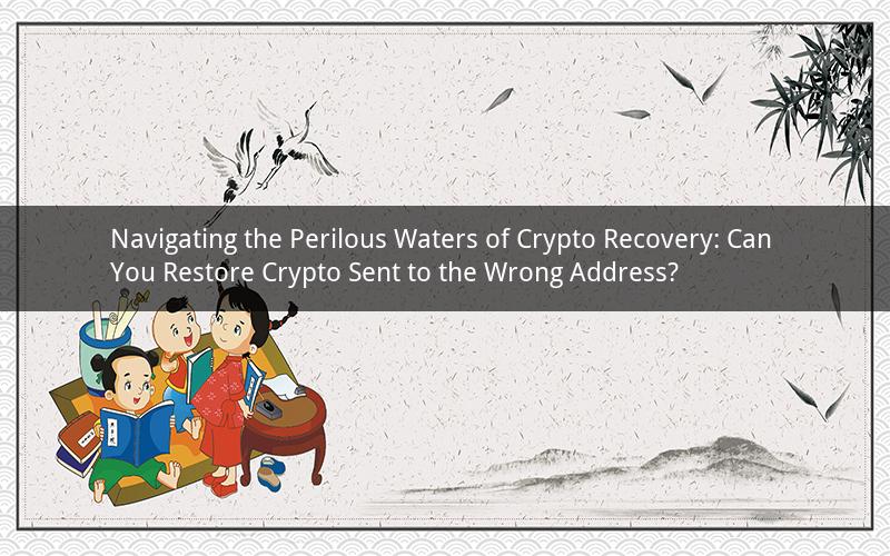 Navigating the Perilous Waters of Crypto Recovery: Can You Restore Crypto Sent to the Wrong Address?