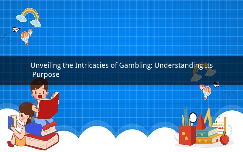 Unveiling the Intricacies of Gambling: Understanding Its Purpose