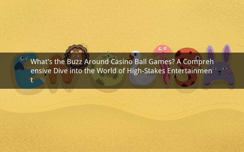 What's the Buzz Around Casino Ball Games? A Comprehensive Dive into the World of High-Stakes Entertainment