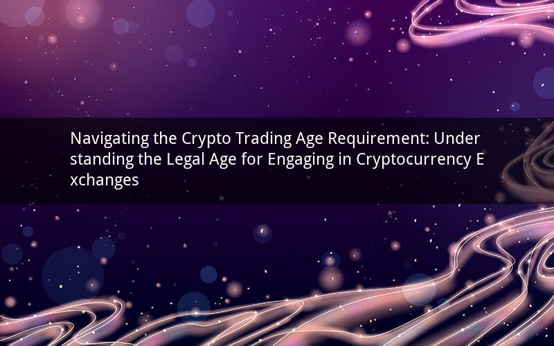 Navigating the Crypto Trading Age Requirement: Understanding the Legal Age for Engaging in Cryptocurrency Exchanges