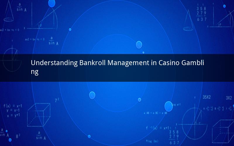 Understanding Bankroll Management in Casino Gambling