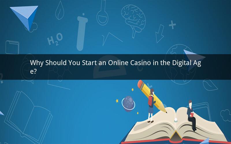 Why Should You Start an Online Casino in the Digital Age?