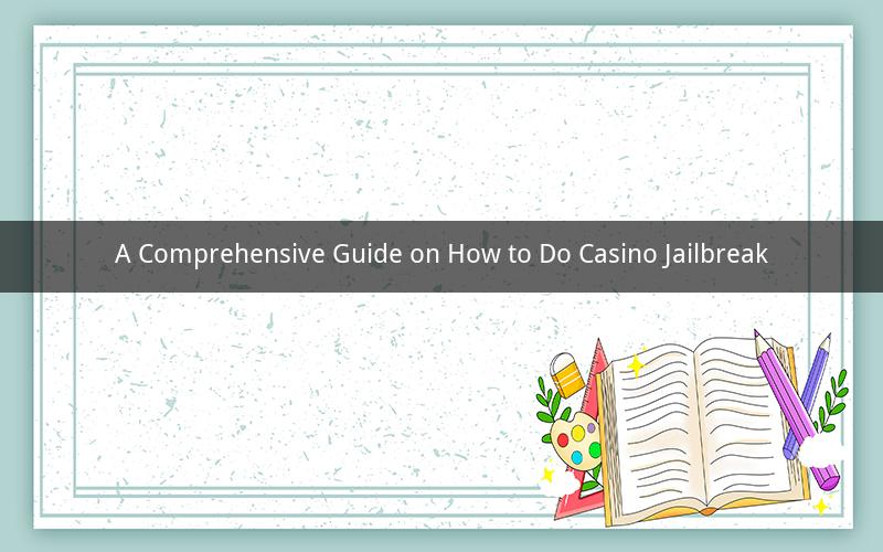 A Comprehensive Guide on How to Do Casino Jailbreak