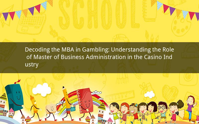 Decoding the MBA in Gambling: Understanding the Role of Master of Business Administration in the Casino Industry