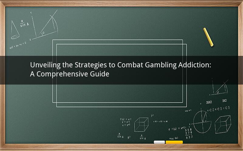 Unveiling the Strategies to Combat Gambling Addiction: A Comprehensive Guide