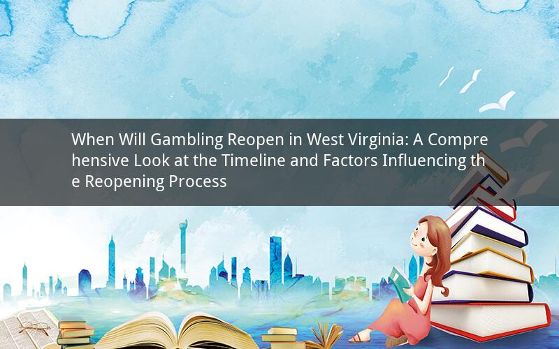 When Will Gambling Reopen in West Virginia: A Comprehensive Look at the Timeline and Factors Influencing the Reopening Process