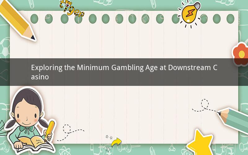 Exploring the Minimum Gambling Age at Downstream Casino