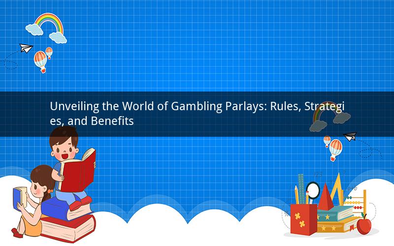Unveiling the World of Gambling Parlays: Rules, Strategies, and Benefits