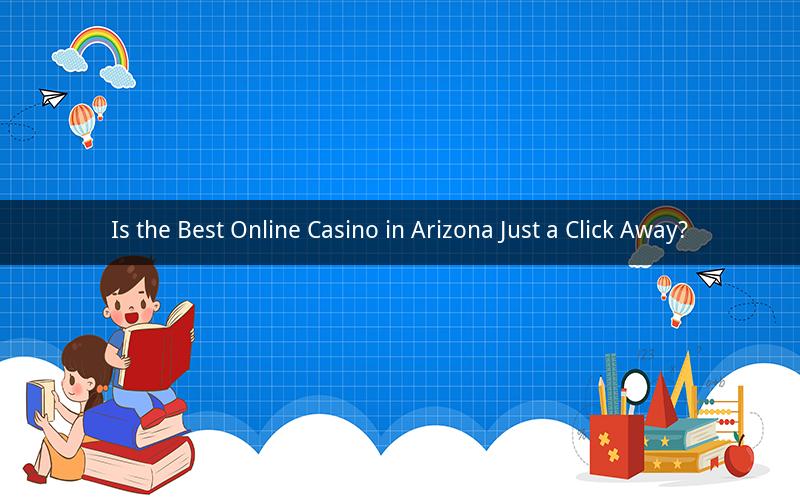 Is the Best Online Casino in Arizona Just a Click Away?