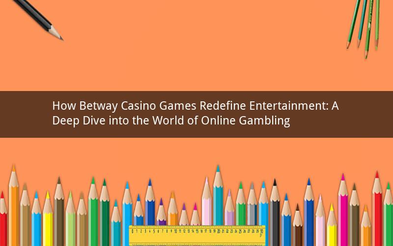 How Betway Casino Games Redefine Entertainment: A Deep Dive into the World of Online Gambling