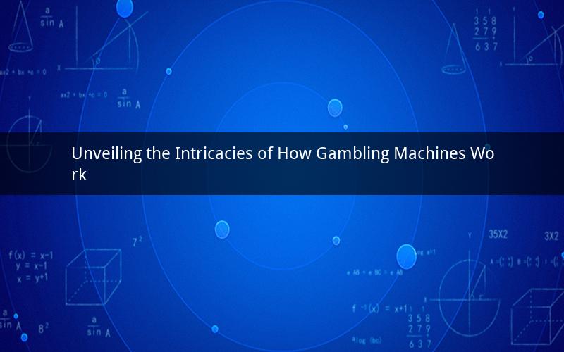 Unveiling the Intricacies of How Gambling Machines Work