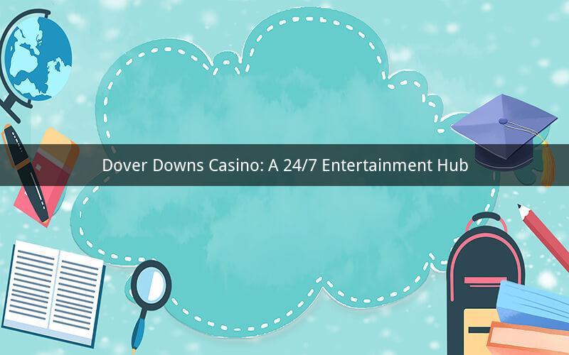 Dover Downs Casino: A 24/7 Entertainment Hub