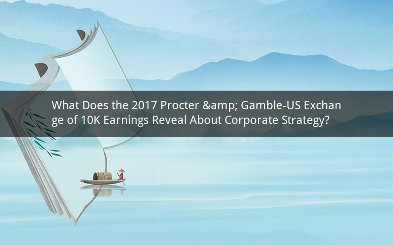 What Does the 2017 Procter & Gamble-US Exchange of 10K Earnings Reveal About Corporate Strategy?