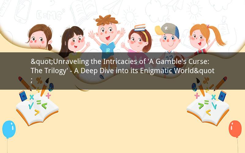 "Unraveling the Intricacies of 'A Gamble's Curse: The Trilogy' - A Deep Dive into its Enigmatic World"