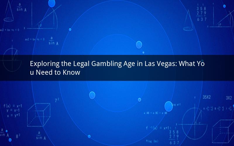 Exploring the Legal Gambling Age in Las Vegas: What You Need to Know