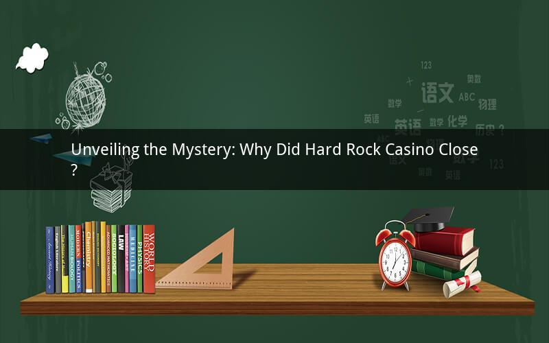 Unveiling the Mystery: Why Did Hard Rock Casino Close?