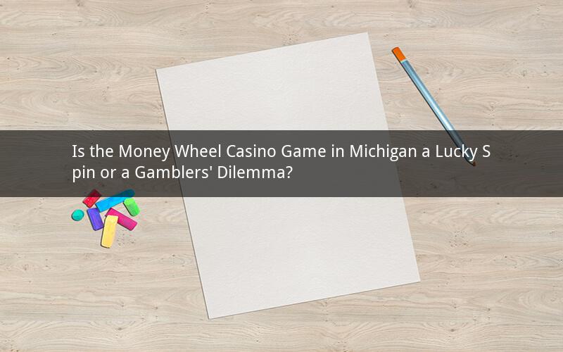 Is the Money Wheel Casino Game in Michigan a Lucky Spin or a Gamblers' Dilemma?
