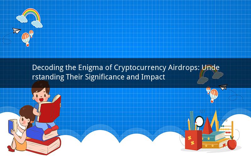 Decoding the Enigma of Cryptocurrency Airdrops: Understanding Their Significance and Impact