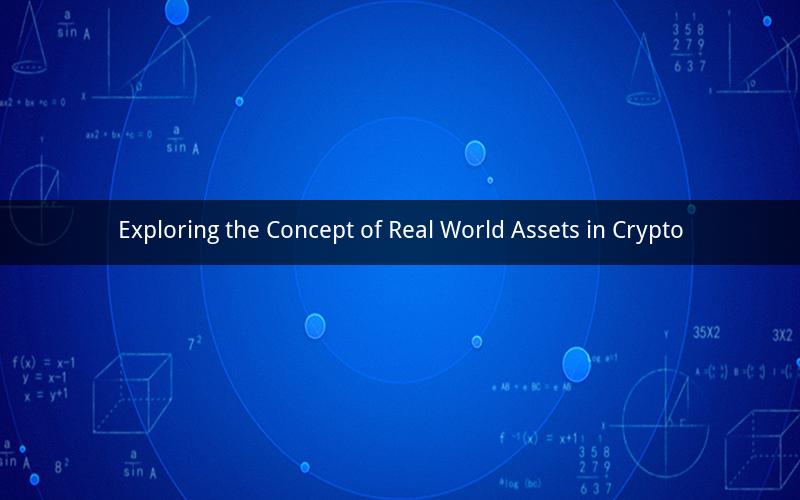 Exploring the Concept of Real World Assets in Crypto