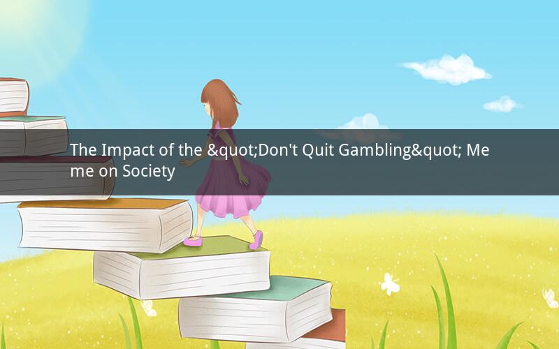 The Impact of the "Don't Quit Gambling" Meme on Society