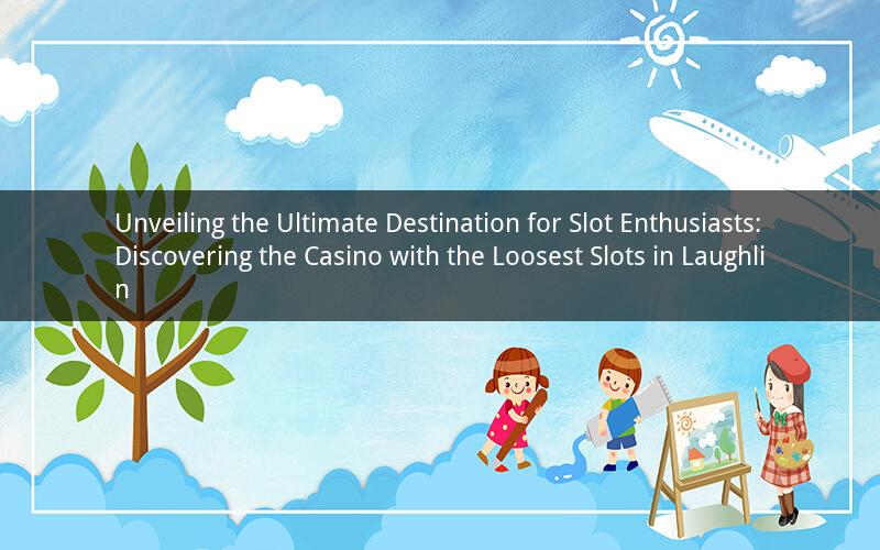 Unveiling the Ultimate Destination for Slot Enthusiasts: Discovering the Casino with the Loosest Slots in Laughlin