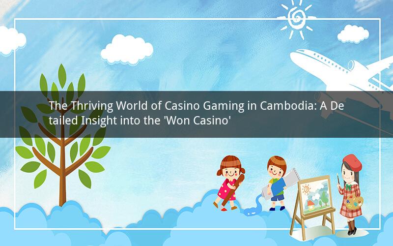 The Thriving World of Casino Gaming in Cambodia: A Detailed Insight into the 'Won Casino'
