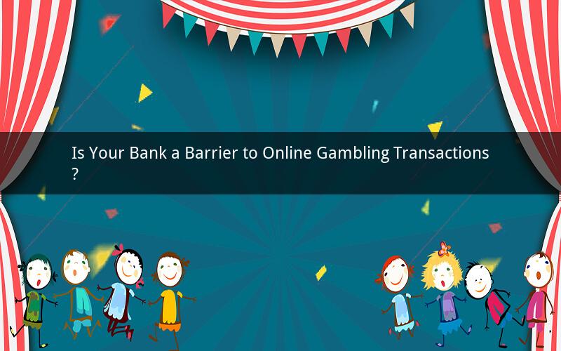 Is Your Bank a Barrier to Online Gambling Transactions?