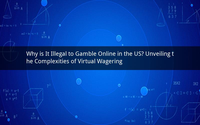 Why is It Illegal to Gamble Online in the US? Unveiling the Complexities of Virtual Wagering