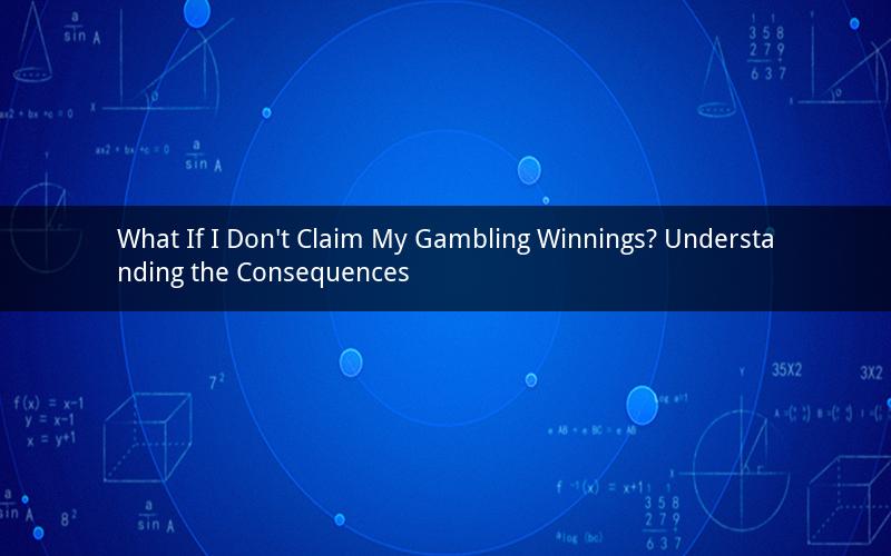 What If I Don't Claim My Gambling Winnings? Understanding the Consequences