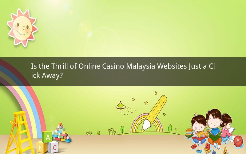 Is the Thrill of Online Casino Malaysia Websites Just a Click Away?