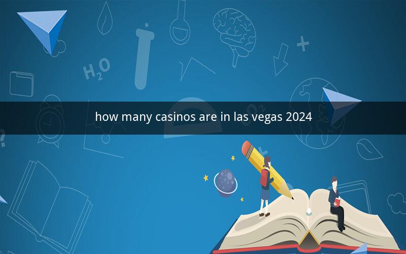 how many casinos are in las vegas 2024