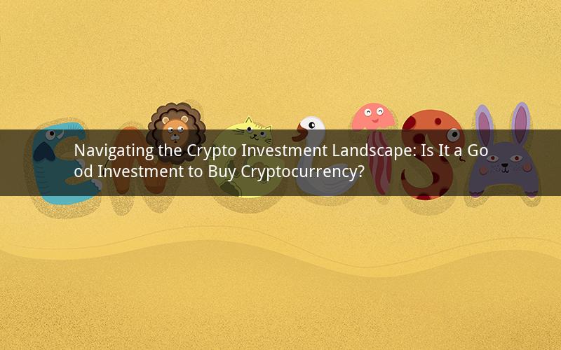Navigating the Crypto Investment Landscape: Is It a Good Investment to Buy Cryptocurrency?