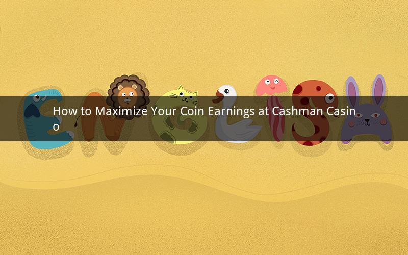 How to Maximize Your Coin Earnings at Cashman Casino