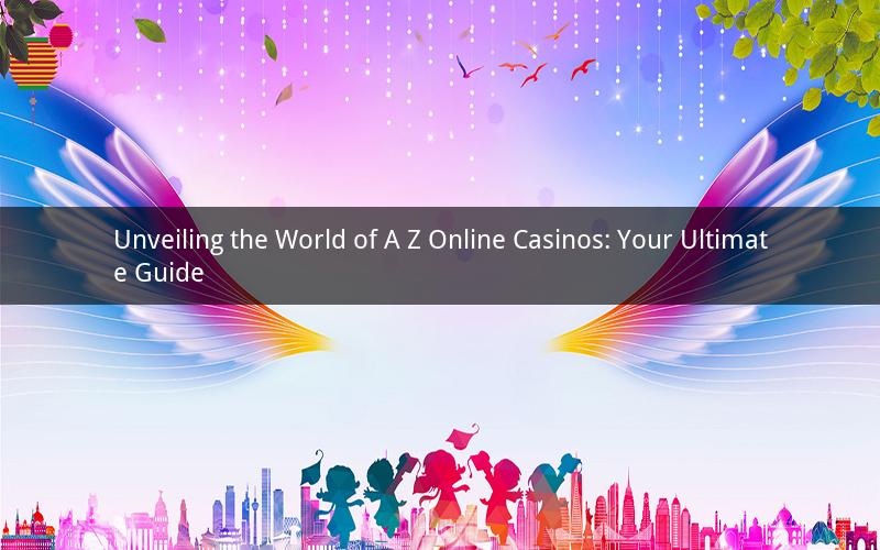 Unveiling the World of A Z Online Casinos: Your Ultimate Guide