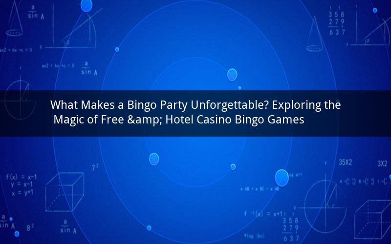What Makes a Bingo Party Unforgettable? Exploring the Magic of Free & Hotel Casino Bingo Games