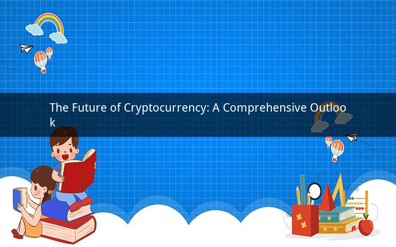The Future of Cryptocurrency: A Comprehensive Outlook