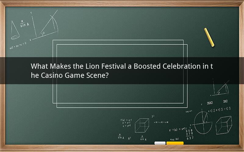 What Makes the Lion Festival a Boosted Celebration in the Casino Game Scene?