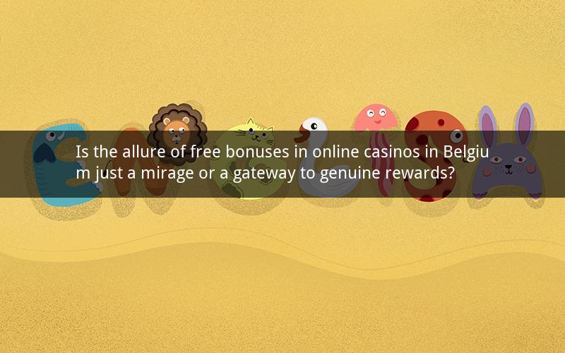 Is the allure of free bonuses in online casinos in Belgium just a mirage or a gateway to genuine rewards?